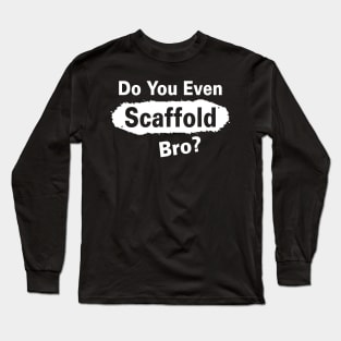 Scafffold Bro Long Sleeve T-Shirt